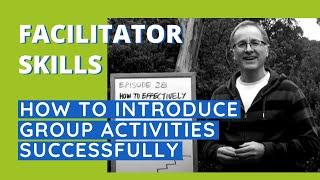 Facilitator Skills How To Introduce Group Activities Successfully - Facilitator Tips Episode 28