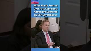 White House Pressed Over Past Comments About Info Gathered by CCP Spy Balloons