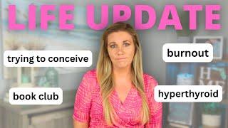 life update  ttc hyperthyroid work struggles