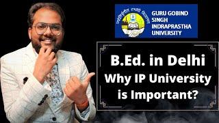 IP University IPU B.Ed. Is important  GGSIPU B.Ed. 2023 Form Filling  B.Ed Colleges in Delhi NCR