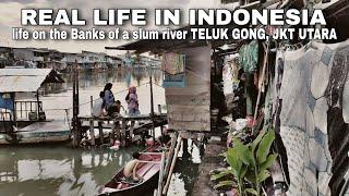 KEHIDUPAN NYATA di TEPIAN SUNGAI TELUK GONG JKT UTARA Indonesia  WALKING TOUR SLUM JAKARTA