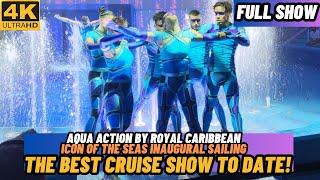 4K AQUA ACTION FULL SHOW  ICON OF THE SEAS INAUGURAL SAILING  FRONT ROW