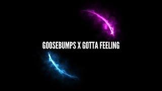 Goosebumps X gotta feeling TIKTOK REMIX