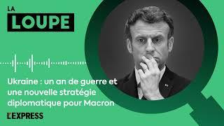 PODCAST. Ukraine  un an de guerre et une nouvelle stratégie diplomatique pour Macron