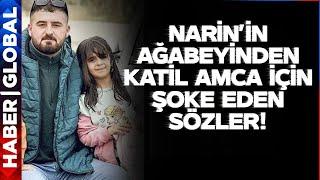 Narinin Ağabeyinden Kardeşini Öldüren Katil Amcasıyla İlgili Şoke Eden Sözler