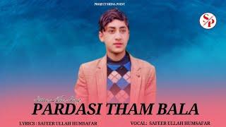 Pardasi Tham Bala by Safeer Ullah Humsafar New Song  Shina New Song