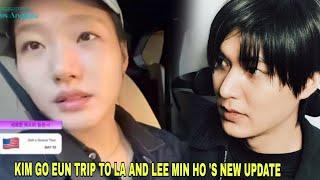 LEE MIN HO REVEALED WHAT KIND OF GIRL SHE WANTED TO MARRY  KIM GO EUN WENT TO LA 