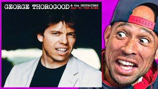 George Thorogood & The Destroyers - Bad To The Bone REACTION