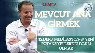 6.Hft 12.Drs- Meditasyon-3Yeni Potansiyellere Duyarlı Olmak #potansiyel #olasılık #seçim #ruh