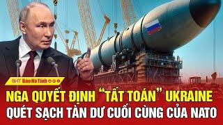 Tâm điểm quốc tế Nga quyết định “tất toán” Ukraine quét sạch tàn dư cuối cùng của NATO