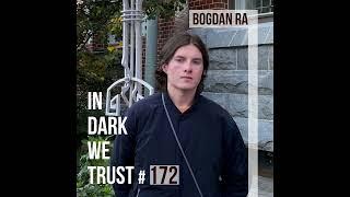 Bogdan Ra - IN DARK WE TRUST #172