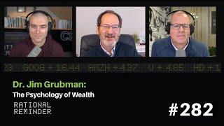 Dr. Jim Grubman The Psychology of Wealth  Rational Reminder 282