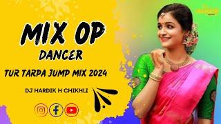 MIX OP DANCER  TUR TARPA JUMP MIX 2024  DJ HARDIK H CHIKHLI