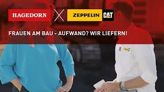 Hagedorn x Zeppelin Baumaschinen - Frauen am Bau - Aufwand? Wir liefern.