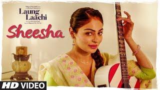 SHEESHA Laung Laachi Video Song Mannat Noor  Ammy Virk Neeru Bajwa  Amrit Maan Mannat Noor