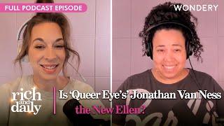Does ‘Queer Eye Have a Big Jonathan Van Mess?  Rich & Daily  Podcast