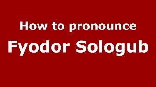 How to pronounce Fyodor Sologub RussianRussia - PronounceNames.com