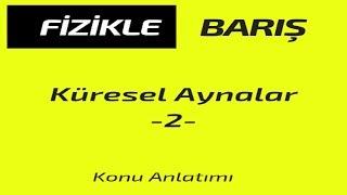 KÜRESEL AYNALAR KONU ANLATIMI ve SORU ÇÖZÜMÜ -2 ÇUKUR AYNA TÜMSEK AYNA GÖRÜNTÜ BULMA ÖZEL IŞINLAR