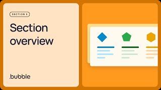 Section overview Getting started with Bubble Lesson 5.1