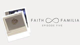 Faith and Familia Episode Five