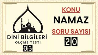 Dini Bilgileri Ölçme Testi 03 Namaz ile ilgili sorular