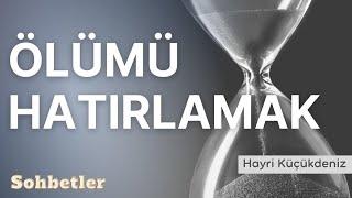 Ölümü Hatırlamak - Hayri Küçükdeniz Sohbetler Serisi