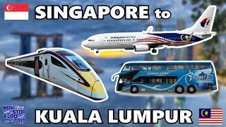 SINGAPORE to KUALA LUMPUR  Train VS Plane VS Bus
