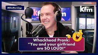 Whackhead Prank You and your girlfriend are so loud