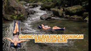 REAL HEALING CAMPING DI ALIRAN SUNGAI BONUS KOLAM ALAMI YG MENYEGARKAN