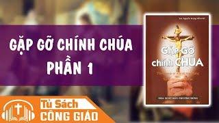 Gặp Gỡ Chính Chúa - Hành Trình Từ Thái Độ Thực Dụng Đến Sự Tự Do Con Cái Chúa - Phần 1