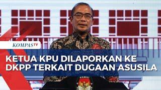 Ketua KPU RI Hasyim Asyari Dilaporkan ke DKPP Atas Dugaan Tindakan Asusila