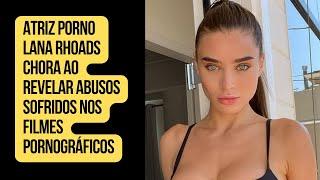 ATRIZ PORNÔ LANA RHOADS CHORA AO CONTAR ATROCIDADES DA INDÚSTRIA PORNOGRÁFICA NOFAP