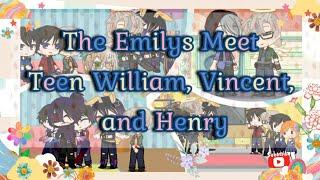 The Emilys Meet Teen William Vincent and Henry My FNAF AU