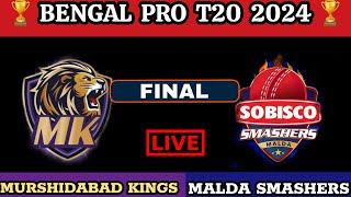 Bengal Pro T20 Cup 2024 FINAL  Malda Smashers vs Murshidabad Kings LIVE  MS vs MK LIVE