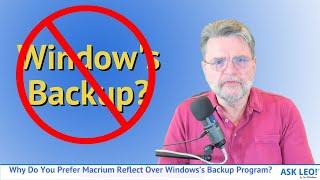 Why Do You Prefer Macrium Reflect Over Windowss Own Image Backup Program?