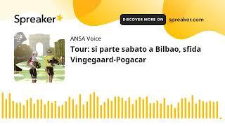Tour si parte sabato a Bilbao sfida Vingegaard-Pogacar