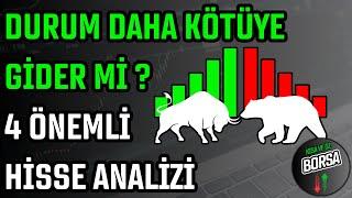 DURUM DAHA KÖTÜYE GİDER Mİ ? 4 ÖNEMLİ HİSSE ANALİZİ  HİSSE SENEDİ TAVSİYELERİ  TEKNİK ANALİZ