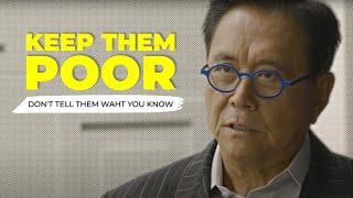 Dont tell people what you know. KEEP THEM POOR Robert Kiyosaki