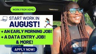 ‍️START WORK IN AUGUST + AN EARLY MORNING JOB + A DATA ENTRY JOB WORK FROM HOME JOBS 2024