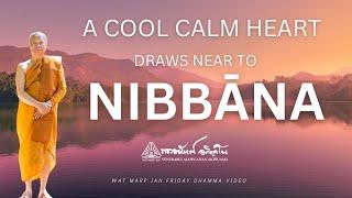 A Cool Calm Heart Draws Near to Nibbāna  Friday Dhamma  06 Sep 2024