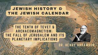 The Tenth of Tevet and Archaeomagnetism The Fall of Jerusalem and its Planetary Implications