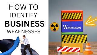 How to Identify Business Weaknesses and Strength in Your Business