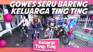 KELUARGA TING TING EPISODE 16 - Gowes Seru Bareng Keluarga Ting Ting