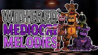 FNAF Speed Edit  Withered Mediocre Melodies