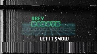 Let It Snow - Obey Robots