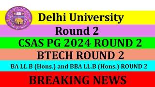 DU CSAS PG Round 2  2024  DU Btech Round 2 2024  BA LLBHons & BBA LLBHons Round 2 Update