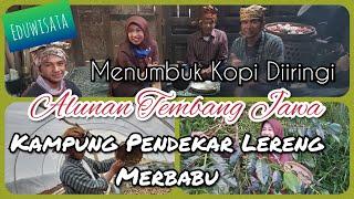 LANGKA DAN UNIK MENUMBUK KOPI DIIRINGI ALUNAN TEMBANG JAWA HANYA DI KAMPUNG PENDEKAR LERENG MERBABU