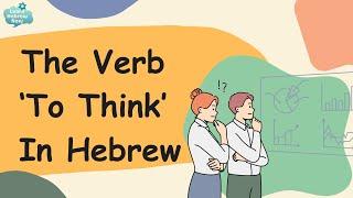 Easy Hebrew Lesson For Beginners  Learn Hebrew Verbs Conjugation With The Hebrew Verb To Think