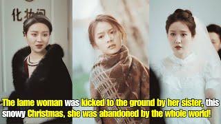 【ENG SUB】This lame woman was kicked to the ground by her sistershe was abandoned by the whole world