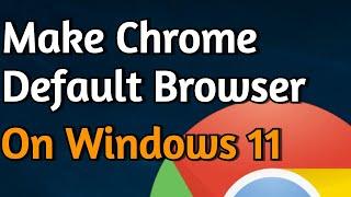 How To Make Google Chrome a Default Browser on Windows 11